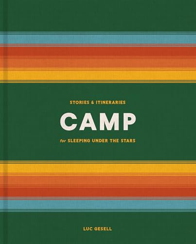 Beispielbild fr Camp: Stories and Itineraries for Sleeping Under the Stars zum Verkauf von BooksRun