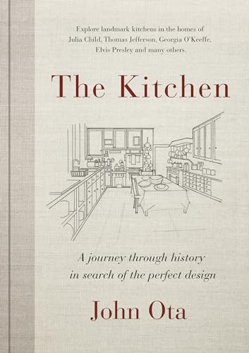 Imagen de archivo de The Kitchen: A Journey Through Time-And the Homes of Julia Child, Georgia O'Keeffe, Elvis Presley and Many Others-In Search of the a la venta por ThriftBooks-Dallas
