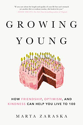 Imagen de archivo de Growing Young: How Friendship, Optimism, and Kindness Can Help You Live to 100 a la venta por Zoom Books Company