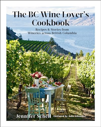 Stock image for The BC Wine Lovers Cookbook: Recipes Stories from Wineries Across British Columbia for sale by Zoom Books Company