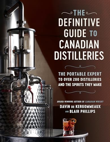 Imagen de archivo de The Definitive Guide to Canadian Distilleries: The Portable Expert to Over 200 Distilleries and the Spirits they Make (From Absinthe to Whisky, and Everything in Between) a la venta por Zoom Books Company