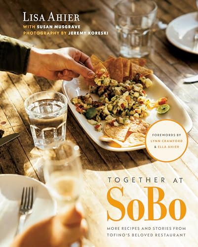 Beispielbild fr Together at SoBo: More Recipes and Stories from Tofino's Beloved Restaurant zum Verkauf von Monster Bookshop