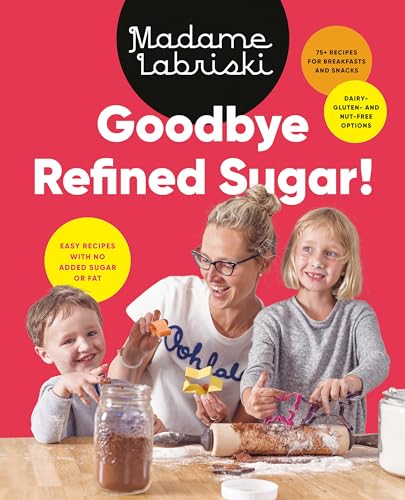 9780525610816: Goodbye Refined Sugar!: Easy Recipes With No Added Sugar or Fat