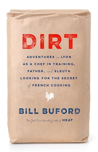 Beispielbild fr Dirt: Adventures in Lyon as a Chef in Training, Father, and Sleuth Looking for the Secret of French Cooking zum Verkauf von Magers and Quinn Booksellers