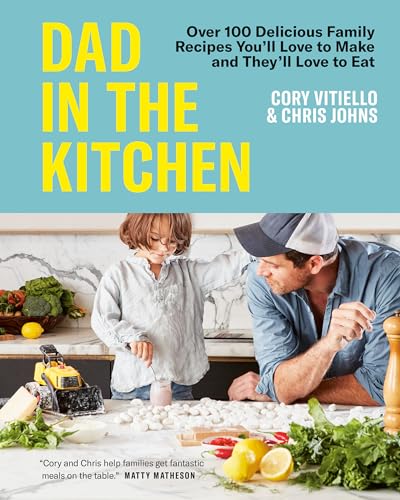 

Dad in the Kitchen: Over 100 Delicious Family Recipes Youll Love to Make and Theyll Love to Eat