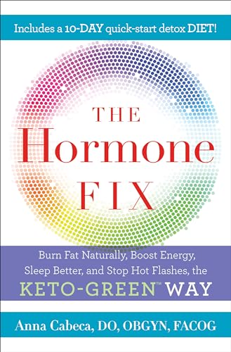 9780525621645: The Hormone Fix: Burn Fat Naturally, Boost Energy, Sleep Better, and Stop Hot Flashes, the Keto-Green Way