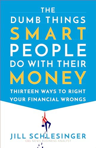 Beispielbild fr The Dumb Things Smart People Do with Their Money : Thirteen Ways to Right Your Financial Wrongs zum Verkauf von Better World Books