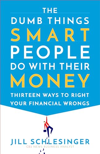 9780525622185: The Dumb Things Smart People Do with Their Money: Thirteen Ways to Right Your Financial Wrongs