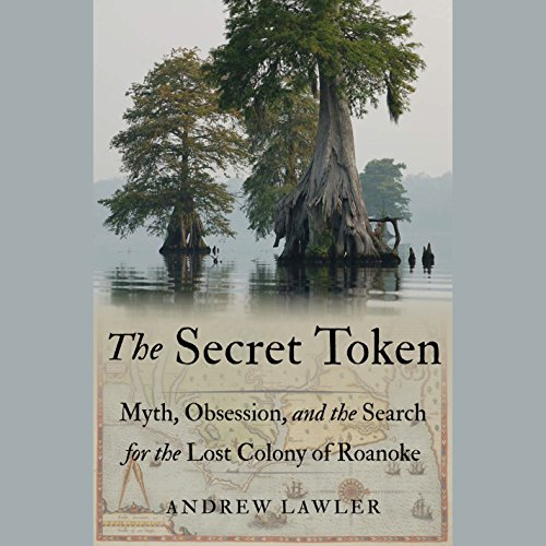 Stock image for The Secret Token: Myth, Obsession, and the Search for the Lost Colony of Roanoke for sale by North America Trader, LLC