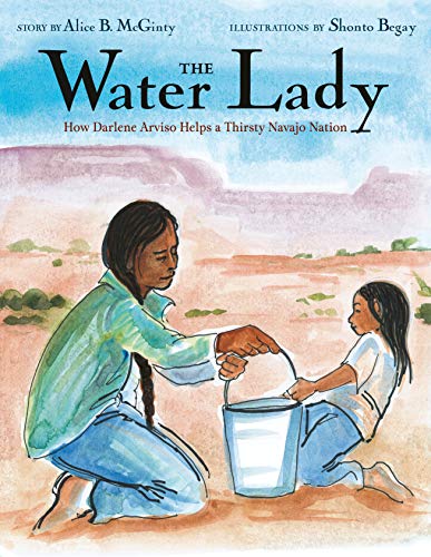 Stock image for The Water Lady: How Darlene Arviso Helps a Thirsty Navajo Nation for sale by Dream Books Co.
