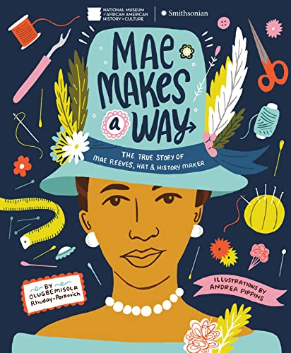 Imagen de archivo de Mae Makes a Way: The True Story of Mae Reeves, Hat & History Maker a la venta por GF Books, Inc.