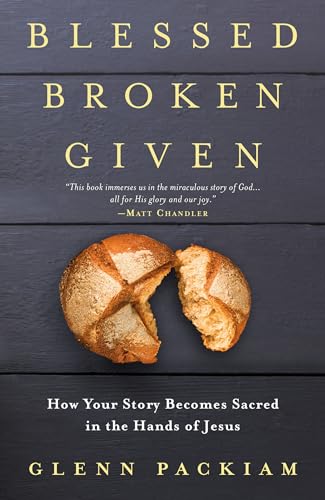 Imagen de archivo de Blessed Broken Given: How Your Story Becomes Sacred in the Hands of Jesus a la venta por Dream Books Co.