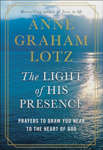 Beispielbild fr The Light of His Presence: Prayers to Draw You Near to the Heart of God zum Verkauf von Dream Books Co.
