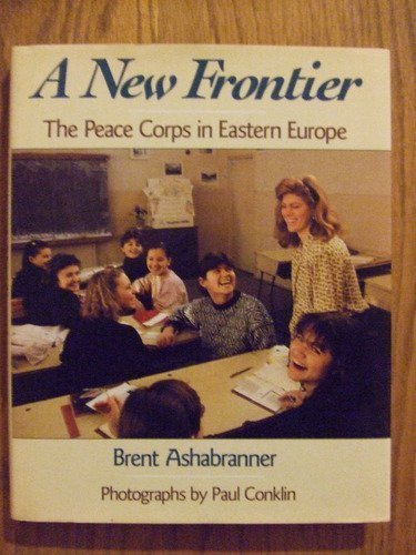 A New Frontier: The Peace Corps in Eastern Europe (9780525651550) by Ashabranner, Brent