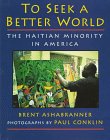 To Seek a Better World: The Haitian Minority in America (9780525652199) by Ashabranner, Brent