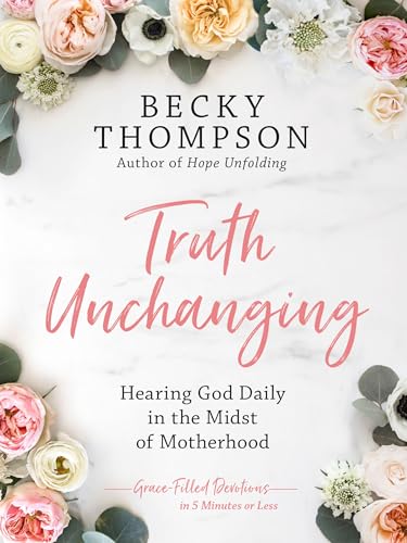 Imagen de archivo de Truth Unchanging: Hearing God Daily in the Midst of Motherhood a la venta por SecondSale