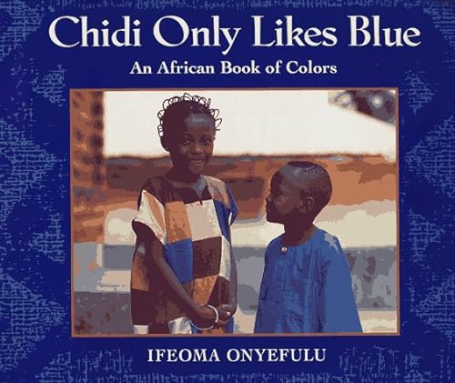 Imagen de archivo de Chidi Only Likes Blue: An African Book of Colors a la venta por Gulf Coast Books