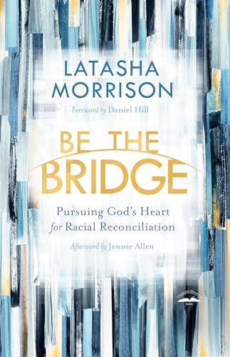 Stock image for Be the Bridge: Pursuing God's Heart for Racial Reconciliation for sale by Gulf Coast Books