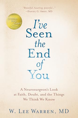 Beispielbild fr I've Seen the End of You: A Neurosurgeon's Look at Faith, Doubt, and the Things We Think We Know zum Verkauf von Idaho Youth Ranch Books