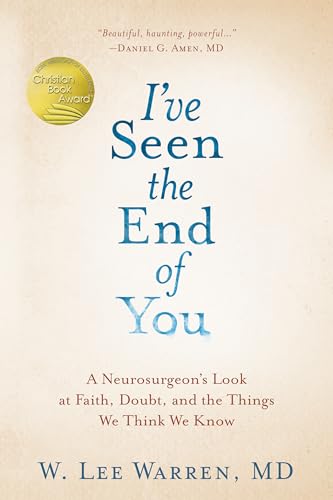 Stock image for I've Seen the End of You: A Neurosurgeon's Look at Faith, Doubt, and the Things We Think We Know for sale by Idaho Youth Ranch Books