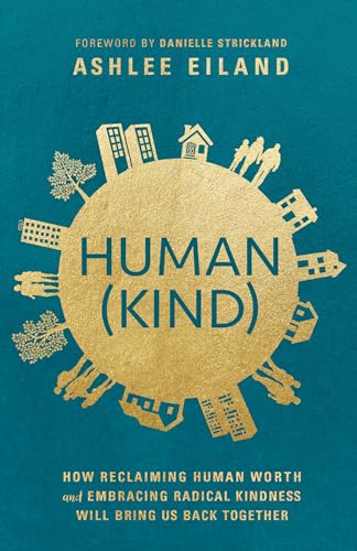 Stock image for Human(Kind): How Reclaiming Human Worth and Embracing Radical Kindness Will Bring Us Back Together for sale by BookFarm