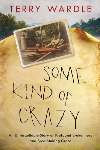 Stock image for Some Kind of Crazy: An Unforgettable Story of Profound Brokenness and Breathtaking Grace for sale by SecondSale