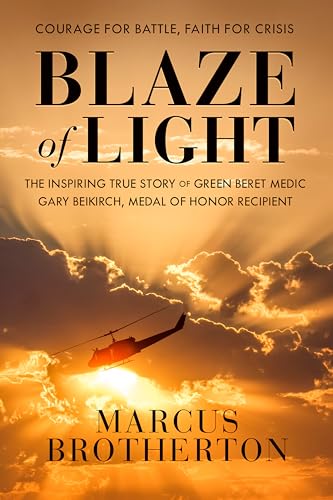 Stock image for Blaze of Light: The Inspiring True Story of Green Beret Medic Gary Beikirch, Medal of Honor Recipient for sale by Goodwill of Colorado