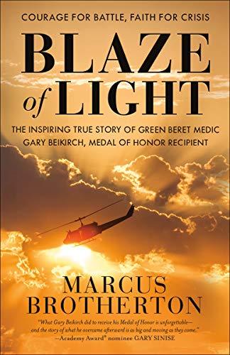 9780525653806: Blaze of Light: The Inspiring True Story of Green Beret Medic Gary Beikirch, Medal of Honor Recipient