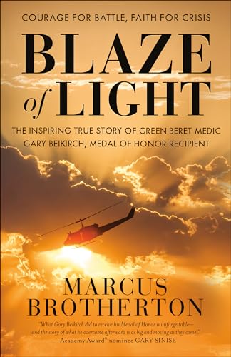 Stock image for Blaze of Light: The Inspiring True Story of Green Beret Medic Gary Beikirch, Medal of Honor Recipient for sale by Goodwill Southern California