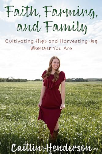Beispielbild fr Faith, Farming, and Family: Cultivating Hope and Harvesting Joy Wherever You Are zum Verkauf von SecondSale