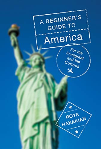 Stock image for A Beginner's Guide to America: For the Immigrant and the Curious for sale by Dream Books Co.