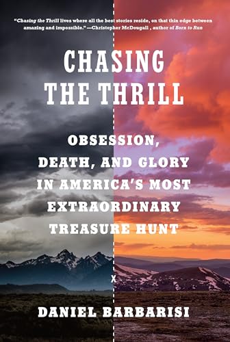 Stock image for Chasing the Thrill: Obsession, Death, and Glory in America's Most Extraordinary Treasure Hunt for sale by SecondSale