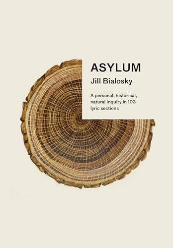 Beispielbild fr Asylum : A Personal, Historical, Natural Inquiry in 103 Lyric Sections zum Verkauf von Better World Books