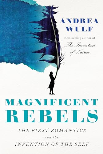 9780525657118: Magnificent Rebels: The First Romantics and the Invention of the Self
