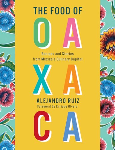 Stock image for The Food of Oaxaca: Recipes and Stories from Mexico's Culinary Capital for sale by Ergodebooks