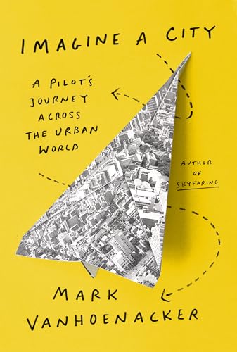 Beispielbild fr Imagine a City: A Pilot's Journey Across the Urban World zum Verkauf von Dream Books Co.