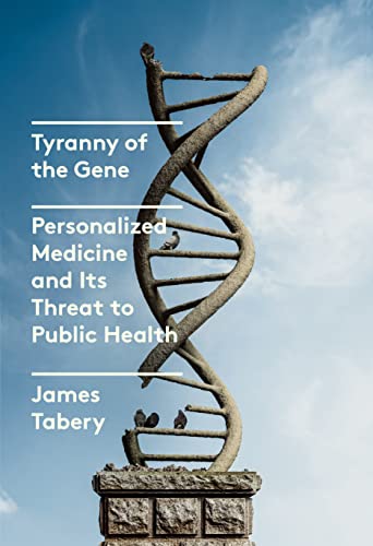 9780525658207: Tyranny of the Gene: Personalized Medicine and Its Threat to Public Health