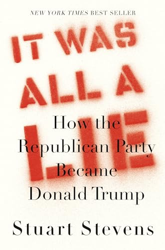 Imagen de archivo de It Was All a Lie: How the Republican Party Became Donald Trump a la venta por Dream Books Co.
