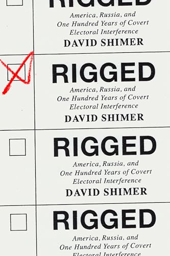 Stock image for Rigged: America, Russia, and One Hundred Years of Covert Electoral Interference for sale by Dream Books Co.