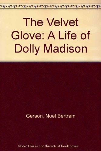 9780525664727: The Velvet Glove: A Life of Dolly Madison