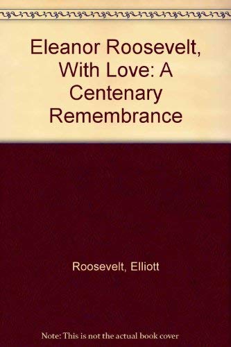 Eleanor Roosevelt, With Love: A Centenary Remembrance