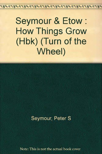 9780525672432: Seymour & Etow : How Things Grow (Hbk) (Turn of the Wheel)