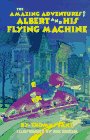 Stock image for The Amazing Adventures of Albert and His Flying Machine for sale by Better World Books