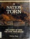 Beispielbild fr A Nation Torn : The Story of How the Civil War Began zum Verkauf von Better World Books
