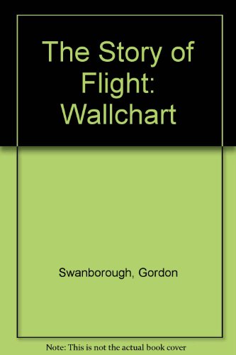 The Story of Flight: 2A 100-Year Panorama (9780525674023) by Swanborough, Gordon