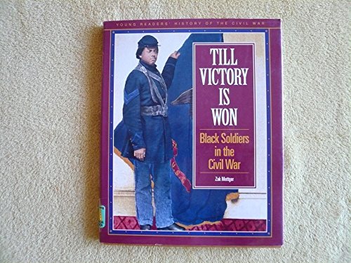 Till Victory Is Won: Black Soldiers in the Civil War