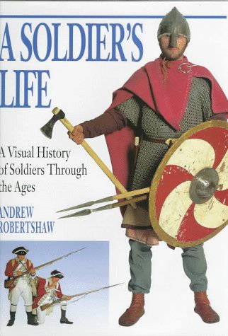 Imagen de archivo de A Soldier's Life: A Visual History of Soldiers Through the Ages a la venta por SecondSale