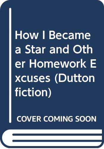 Stock image for How I Became a Star and Other Homework Excuses (Dutton fiction) for sale by Bahamut Media