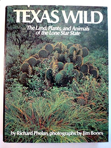 Imagen de archivo de TEXAS WILD ~ The land, plants, and animals of the Lone Star State a la venta por Half Price Books Inc.
