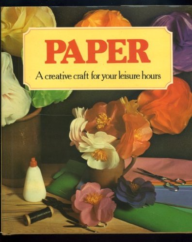 Imagen de archivo de Paper, a Creative Craft for Your Leisure Hours a la venta por Wonder Book